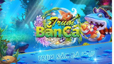 Game trùm cá 3D - Game bắn cá đổi thưởng online siêu hấp dẫn