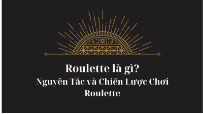 Những kinh nghiệm chơi roulette thành công dành cho cược thủ